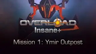 Overload Insane+ Mission 1: Ymir Outpost (No Commentary)