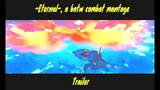 -Eternal-: A cinematic botw combat montage (trailer)