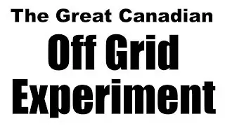 OFF GRID EXPERIMENT - Going Off Grid In Canada For A Month In Winter