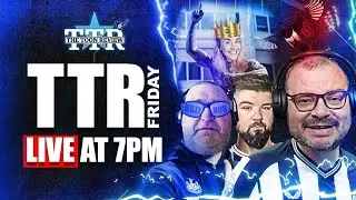 TTR FRIDAY | NUFC LATEST NEWS!