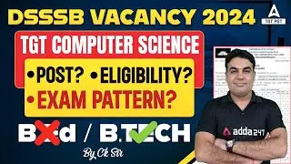 DSSSB VACANCY 2024 I TGT Computer Science Post? Eligibility? Exam Pattern? B.Ed / B.Tech By Ck Sir