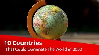 10 Countries That Could Dominate The World In 2050