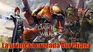 Warhammer40k. Dawn of War 2: La primera cruzada Aureliana