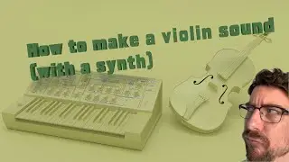 How to make a violin sound (with a synthesizer)