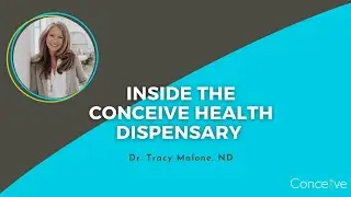 Inside the Conceive Health Dispensary with Dr. Tracy Malone, ND | Conceive Health