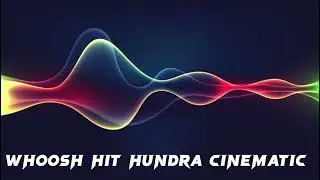 Sound Effects - WHOOSH HIT HUNDRA CINEMATIC