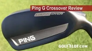 Ping G Crossover Review By Golfalot