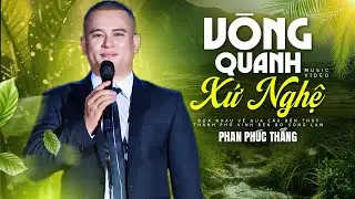 Vòng quanh xứ nghệ - Phan Phúc Thắng live at show Mạch Nguồn Xứ Nghệ tự hào người con Nghệ Tĩnh