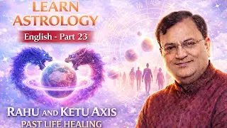 How Rahu and Ketu Reveal Past Life Karma Healing Explained | Learn Astrology Part 23 (English)