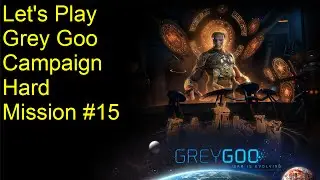 Let's Play - Grey Goo Mission #15 Hard