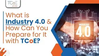 What is Industry 4.0 & How Can You Prepare for It with TCoE?
