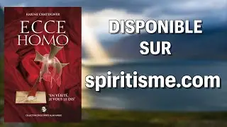 Ecce Homo. L'Histoire de J&eacute;sus &agrave; la lumi&egrave;re de s&eacute;ances SPIRITES de Karine CHATEIGNER. Book Trailer