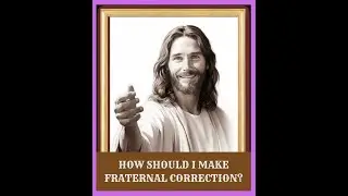 Mar 11 Tue - How should I make a fraternal correction?