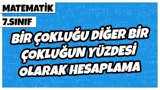 7. Sınıf Matematik - Bir Çokluğu Diğer Bir Çokluğun Yüzdesi Olarak Hesaplama | 2022