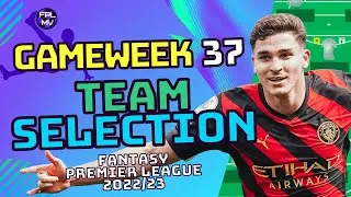 FPL TEAM SELECTION GAMEWEEK 37 | FANTASY PREMIER LEAGUE 2022/23 TIPS