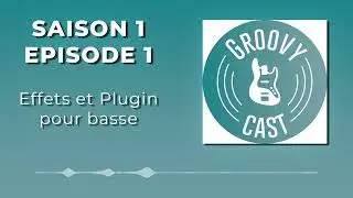 GROOVY CAST - Effets et Plugin pour basse