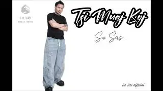 SU SAS || TSI MUAJ KOJ - HMONG NEW SONG