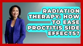 Radiation Therapy: How To Ease Proctitis Side Effects? - Family Cancer Solutions