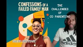 THE CHALLENGES OF CO PARENTING | CONFESSIONS OF A FAILED FAMILY MAN