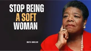 Stop Being a Soft Woman: Become Strong & Fearless | Dr. Maya Angelou Motivational Speech