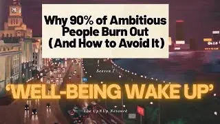Why 90% of Ambitious People Burn Out (And How to Avoid It) | Well-Being Wake Up S2E1