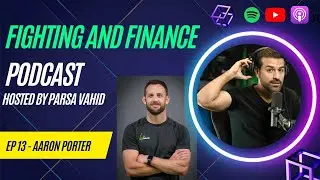 Fighting and Finance - Ep 13 - Aaron Porter