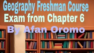 Geography Freshman Course Exam from chapter 6 by Afan Oromo 