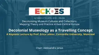 ECHOES Warsaw 2020 Keynote Lecture: Erica Lehrer, Decolonial Museology as a Travelling Concept