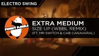 Electro Swing | Extra Medium - Size Up (Feat. Mr Switch & Cab Canavaral) (WBBL Remix)