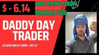 Daddy Day Trader   Accountability Series Day 22  - Practice Practice Practice