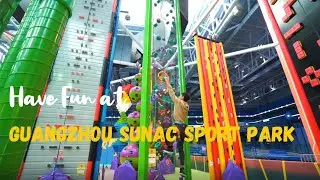 Have fun at Guangzhou Sunac Sport Park | A Must Visit If You're in Guangzhou