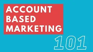 DIGITAL MARKETING/ACCOUNT BASED MARKETING 101 / ABM EXPLAINED
