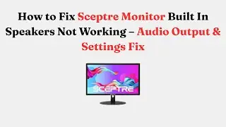 How to Fix Sceptre Monitor Built In Speakers Not Working &ndash; Audio Output & Settings Fix