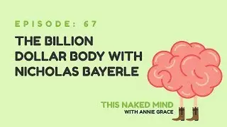 EP 67: The Billion Dollar Body with Nicholas Bayerle
