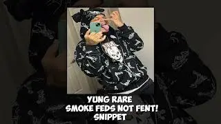 YUNG RARE - SMOKE FEDS NOT FENT! [Snippet]