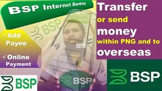 How to add Payee, Send money within PNG, Send money to overseas through BSP Internet Banking.