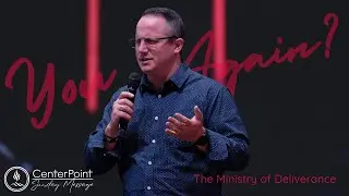 The Ministry of Deliverance - You Again? Message Series - Pastor Kyle Bailey