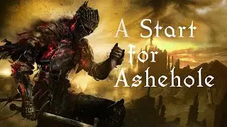 EOL Dark Souls 3 #1: A start for Ashehole