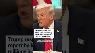 Trump responds to NYT report he is demanding millions in damages from Justice Department
