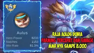 Raja Aulus Farming Tercepat dan Savage,MMR nya NGERI! 8K MMR - King Aulus Mobile Legends