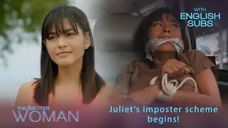 The Better Woman: Juliet&rsquo;s imposter scheme begins! (Full Episode 47)