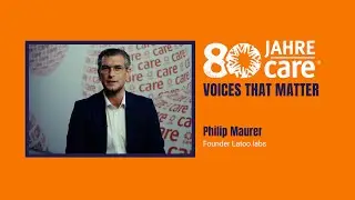80 years &ndash; voices that matter: Philip Maurer, Founder Latoo.labs | CARE &Ouml;sterreich