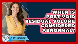 When Is Post-void Residual Volume Considered Abnormal? - Bladder Health Support