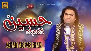 Hussain Zindabad | Qasida 2023 | Haji Azhar Abbas Khan