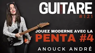 Jouez moderne avec la PENTA #4 - Anouck André - Guitare Xtreme Magazine # 121