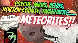 Psyche, Mars, Venus, Norton County, Indarch, Tarkint 001, Twannberg......Meteorite Education! ☄️