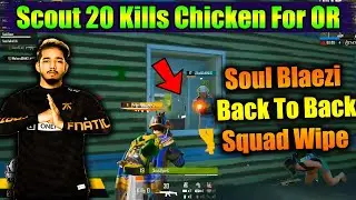 Team OR 20 Kills Chicken Dinner | Soul Blaezi Back To Back 3 Squad Wipe | Scout & Anto Full On Fire