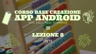 Corso base creazione App Android con MIT App Inventor (Lezione 8)