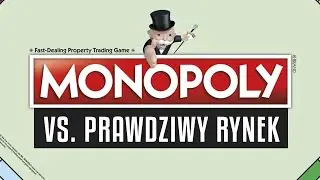 Gra Monopoly vs. prawdziwy rynek | Czego warto się nauczyć z Monopoly?