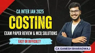 CA INTER JAN 25 | COSTING PAPER REVIEW & MCQ ANSWERS | CA GANESH BHARADWAJ